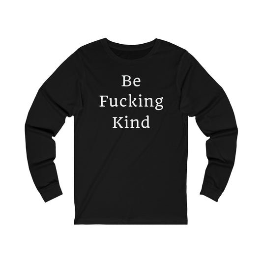 Be F***ing Kind Long-Sleeve