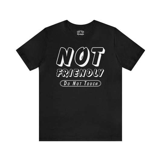 Not Friendly Touch Tee